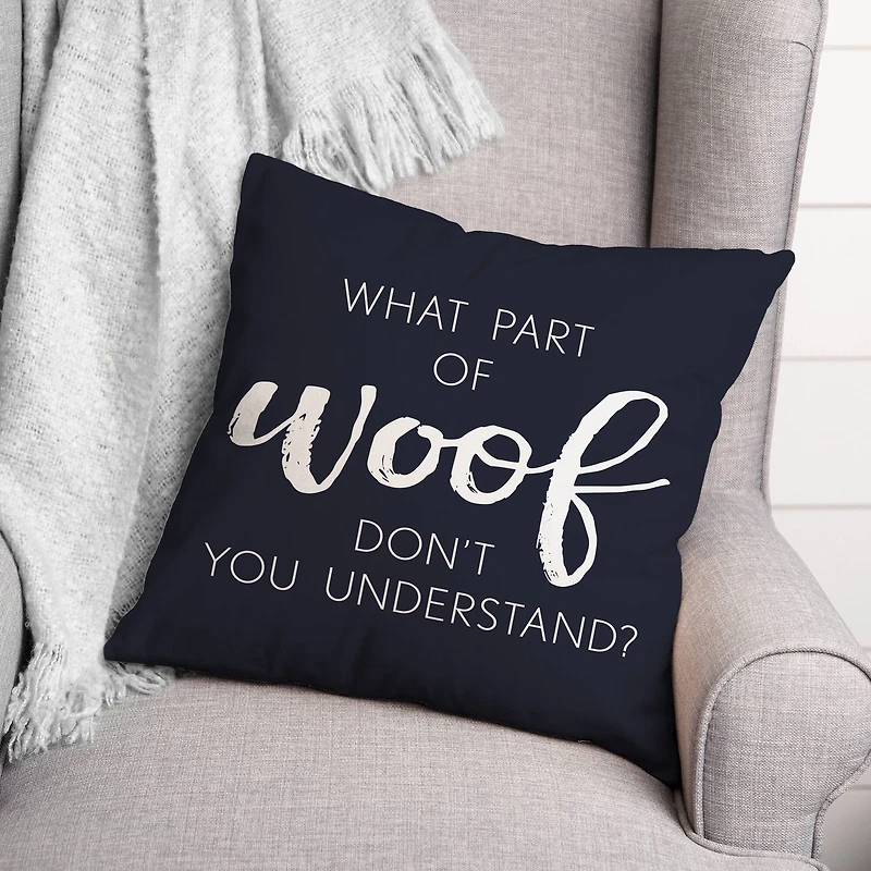 18" What Part Of Woof Don't You Understand Pillow