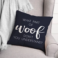 18" What Part Of Woof Don't You Understand Pillow