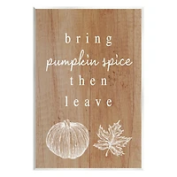 Stupell Industries Bring Pumpkin Spice Then Leave Wall Plaque Art