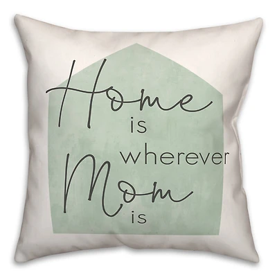 Home is Wherever Mom Is Sage Throw Pillow