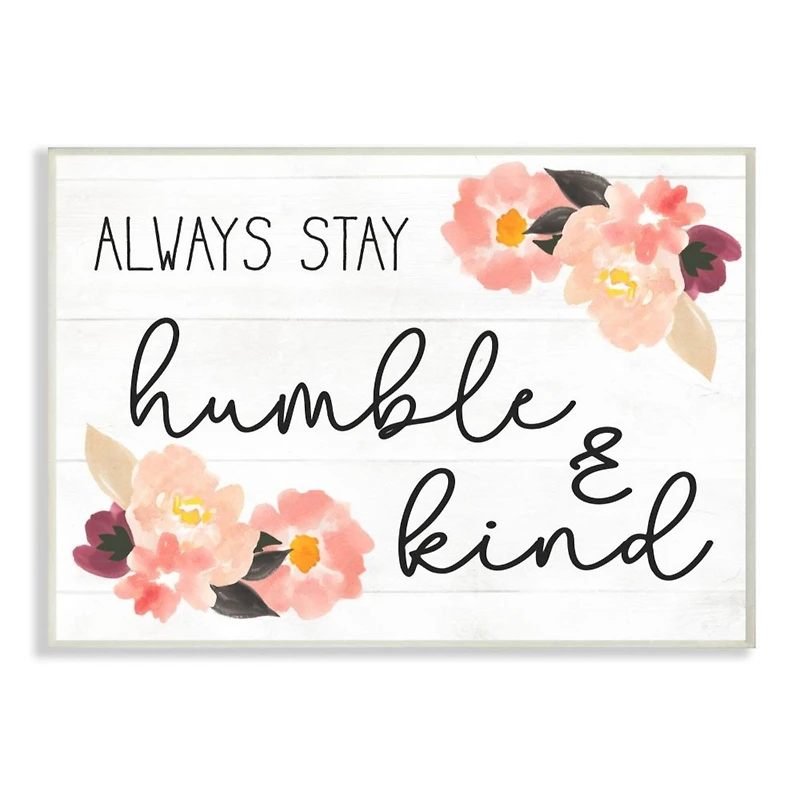 Stupell Industries Always Stay Humble & Kind Quote with Flowers Wall Plaque