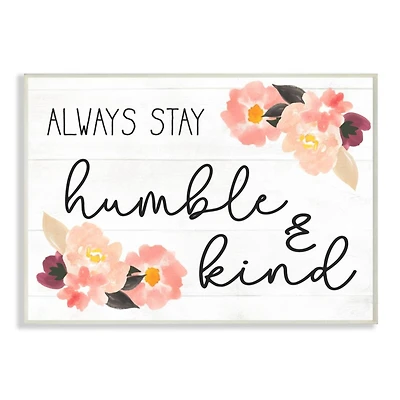 Stupell Industries Always Stay Humble & Kind Quote with Flowers Wall Plaque