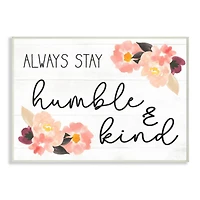 Stupell Industries Always Stay Humble & Kind Quote with Flowers Wall Plaque