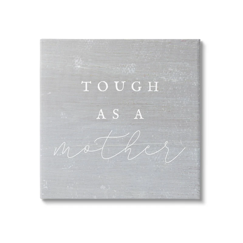 Stupell Industries Grey Tough As A Mother Canvas Wall Art