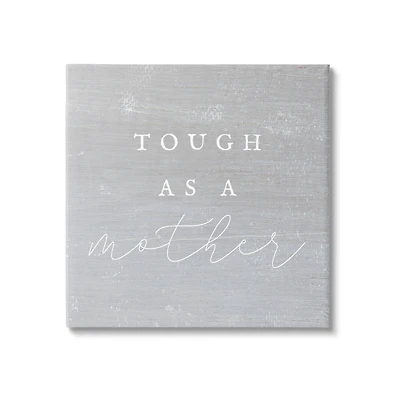Stupell Industries Grey Tough As A Mother Canvas Wall Art