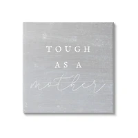 Stupell Industries Grey Tough As A Mother Canvas Wall Art