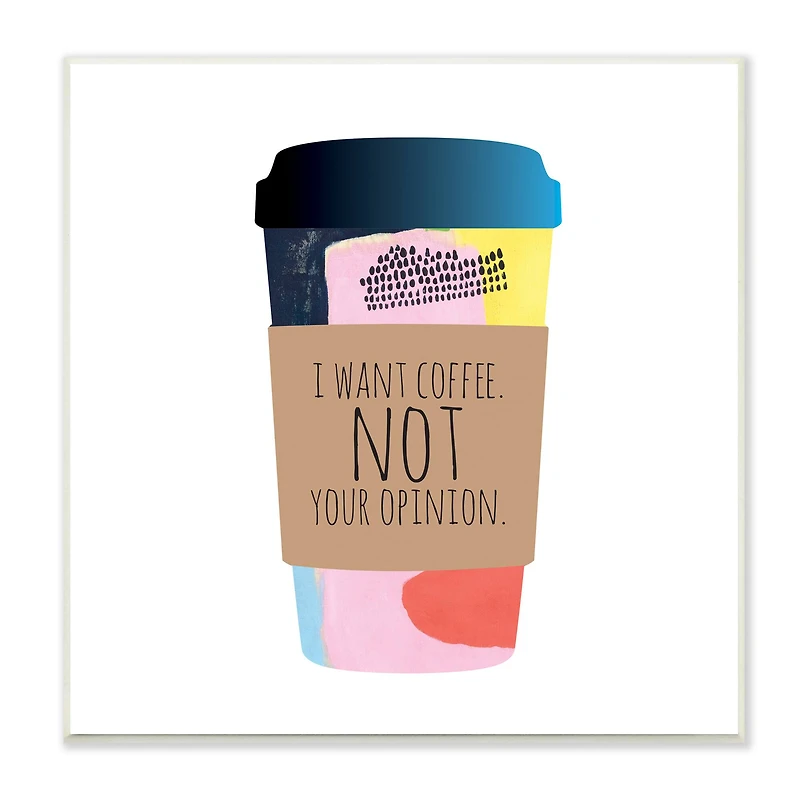 Stupell Industries Want Coffee Not Your Opinion Funny Phrase,12" x 12"