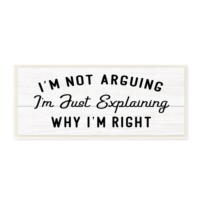 Stupell Industries Not Arguing Explaining Why I'm Right Funny Phrase, 7" x 17"