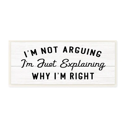 Stupell Industries Not Arguing Explaining Why I'm Right Funny Phrase, 7" x 17"