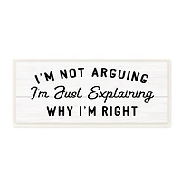 Stupell Industries Not Arguing Explaining Why I'm Right Funny Phrase, 7" x 17"