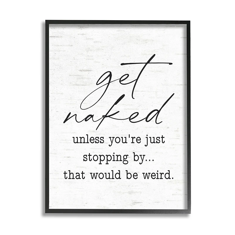 Stupell Industries Get Naked Unless Stopping By Wall Art in Frame