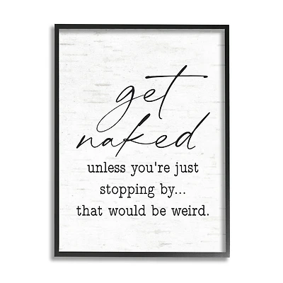 Stupell Industries Get Naked Unless Stopping By Wall Art in Frame