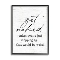 Stupell Industries Get Naked Unless Stopping By Wall Art in Frame