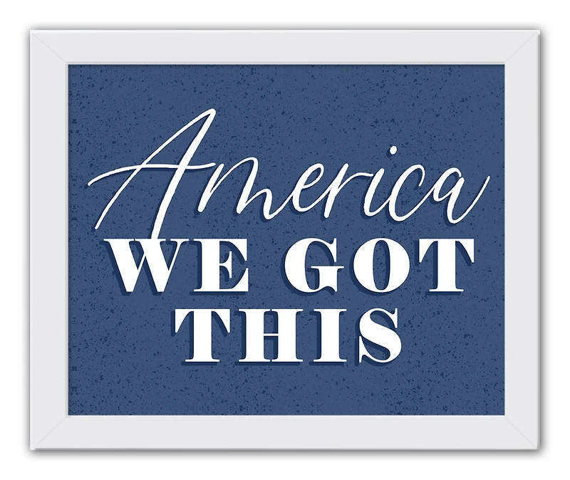 America We Got This White Framed Print Under Plexiglass