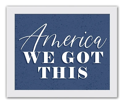 America We Got This White Framed Print Under Plexiglass