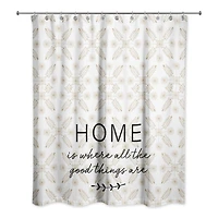 Home is Where All The Good Things Are Shower Curtain