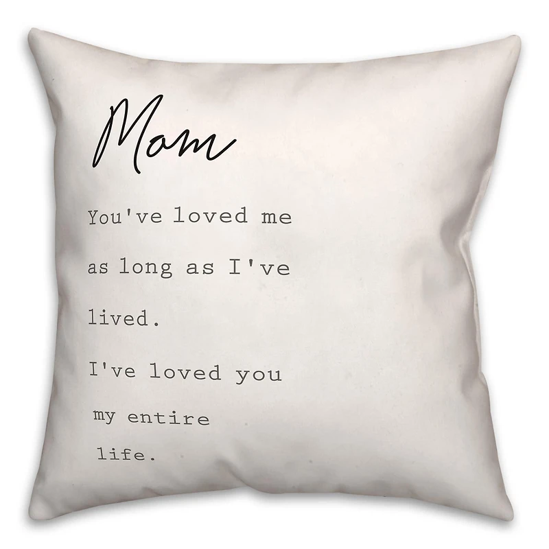 Mom I've Loved You My Entire Life Throw Pillow