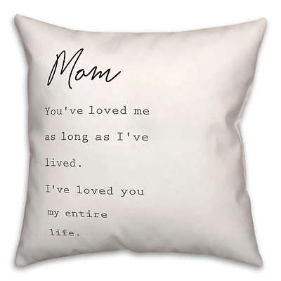 Mom I've Loved You My Entire Life Throw Pillow