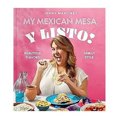 My Mexican Mesa, Y Listo! Cookbook