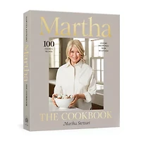 Martha: The Cookbook: 100 Favorite Recipes With Lessons and Stories From My Kitchen by Martha Stewart
