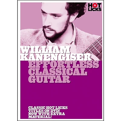 Hot Licks William Kanengiser: Effortless Classical Guitar DVD