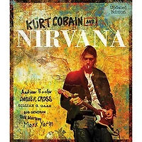 Hal Leonard Kurt Cobain And Nirvana - Updated Edition: The Complete Illustrated History