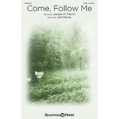 Shawnee Press Come, Follow Me SATB composed by Joel Raney