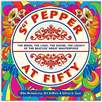 Hal Leonard Sgt. Pepper at Fifty - The Mood, the Look, the Sound, the Legacy of the Beatles' Great Masterpiece