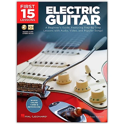 Hal Leonard First 15 Lessons Electric Guitar A Beginner's Guide, Featuring Step-By-Step Lessons with Audio, Video, and Popular Songs! Book/Media Online