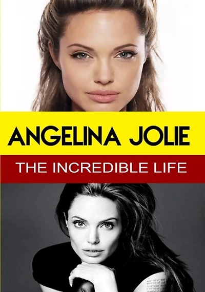 Angelina Jolie: The Incredible Life - NEW