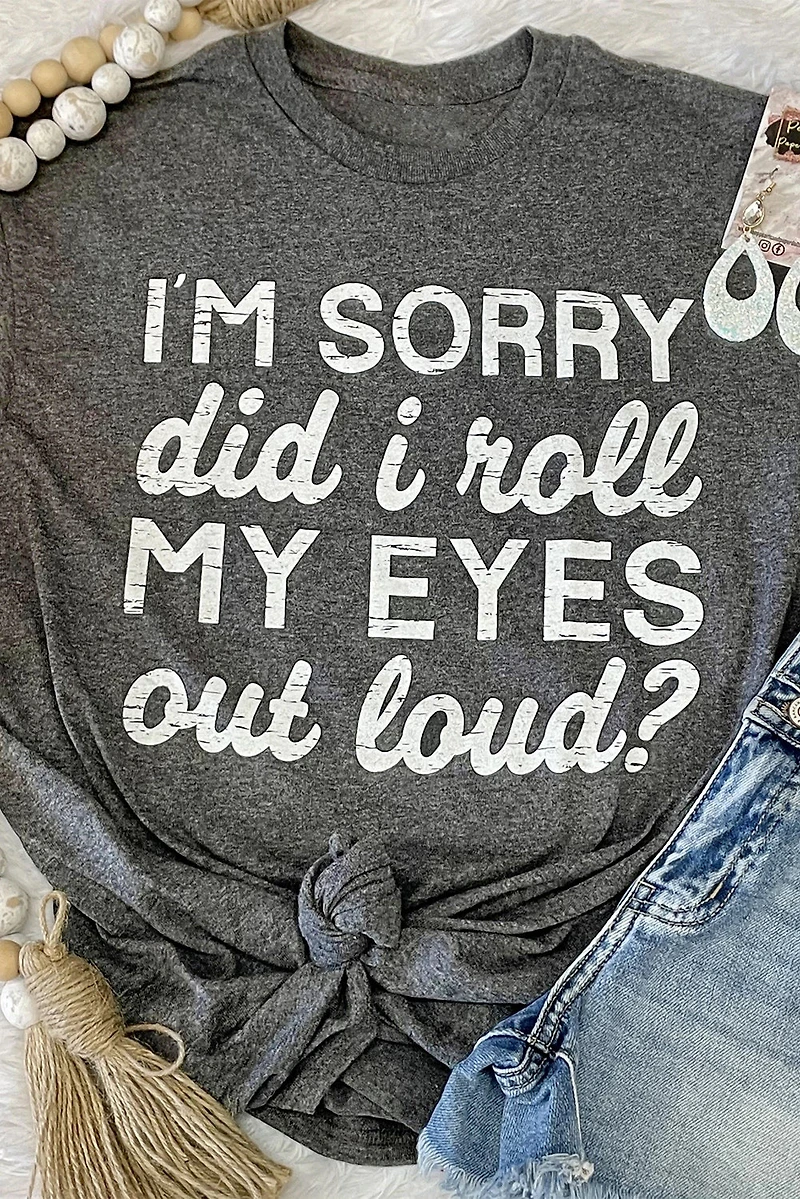 Threaded Pear Women's Kennedi I'm Sorry Did I Roll My Eyes Out Loud T-Shirt