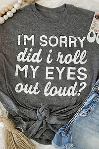 Threaded Pear Women's Kennedi I'm Sorry Did I Roll My Eyes Out Loud T-Shirt
