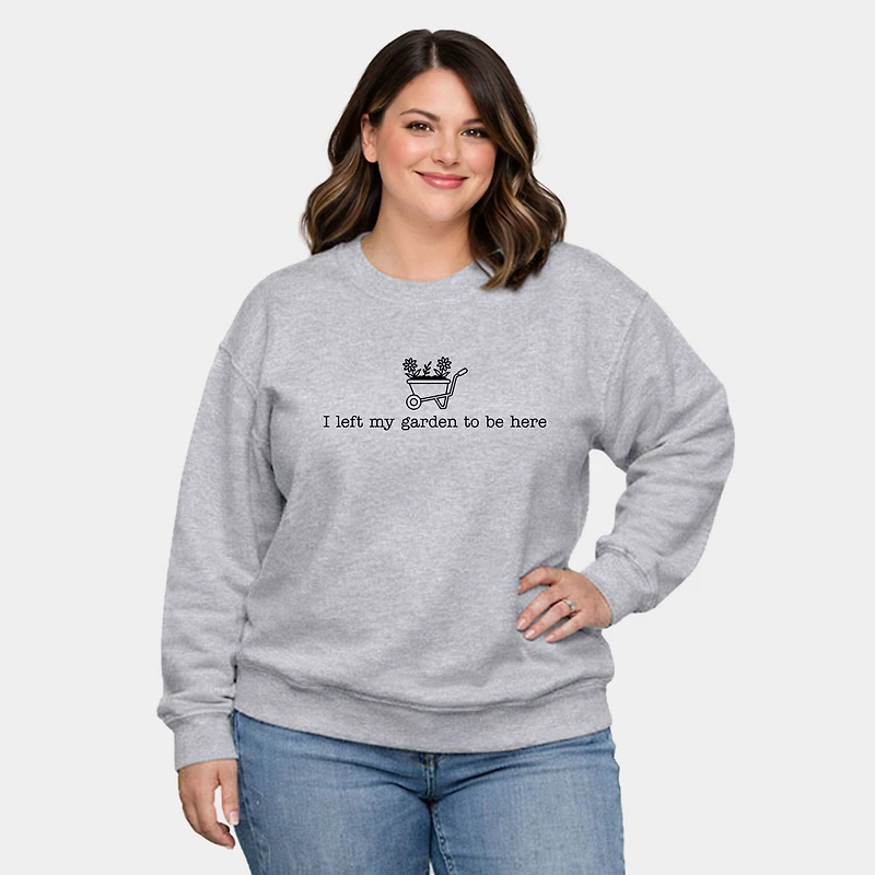 Simply Sage Market - I Left My Garden To Be Here Wheelbarrow Women's Plus Sized Graphic Sweatshirt