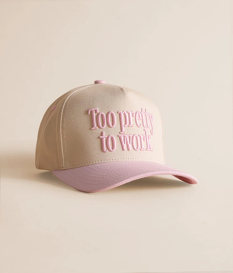 Too Pretty To Work Hat