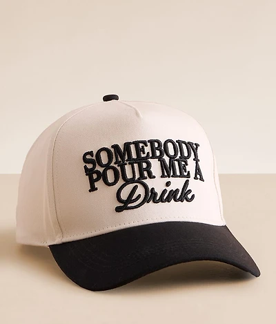 Somebody Pour Me A Drink Baseball Hat