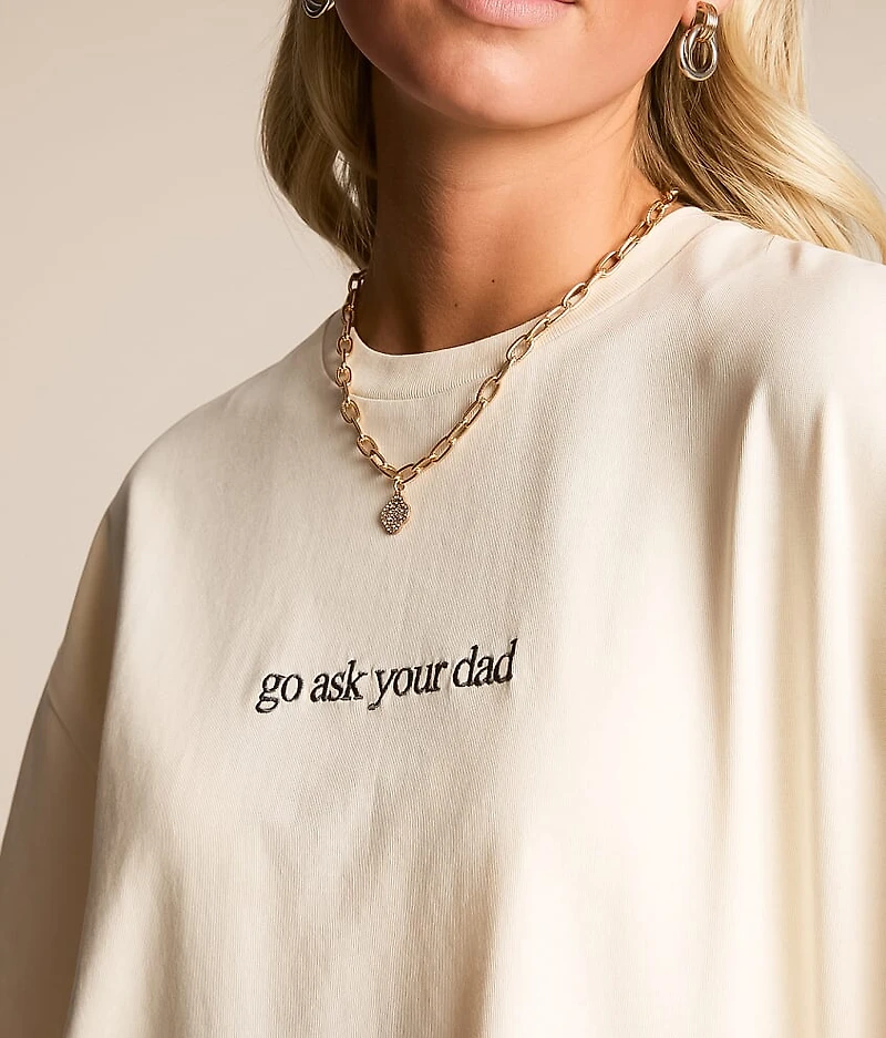 Go Ask Your Dad Oversized T-Shirt