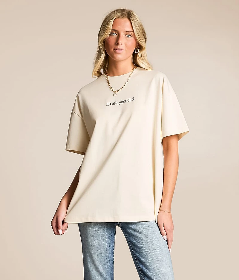 Go Ask Your Dad Oversized T-Shirt