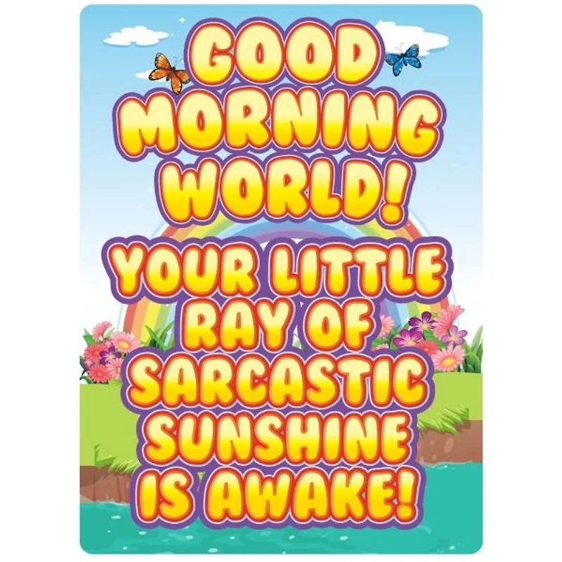 Good Morning World Your Little Ray of Sarcastic Sunshine Is Awake Metal Sign