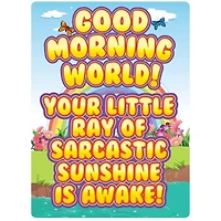 Good Morning World Your Little Ray of Sarcastic Sunshine Is Awake Metal Sign