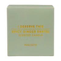 "I Deserve This" Scented Candle, Spicy Ginger Santal, 8 oz