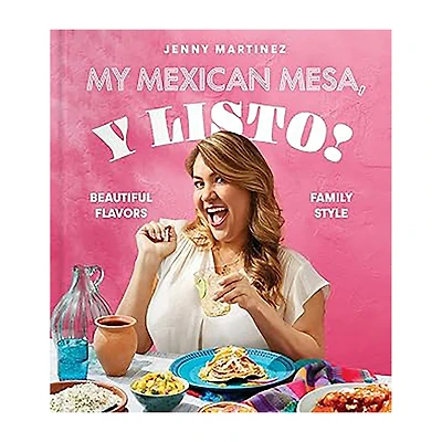 My Mexican Mesa, Y Listo! Cookbook