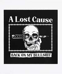 A Lost Cause Back On My Bullshit Sticker