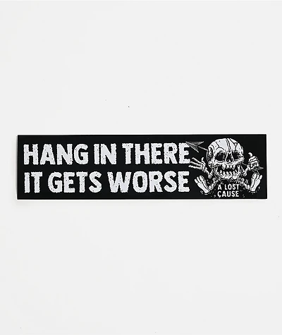 A Lost Cause Hang In There Sticker