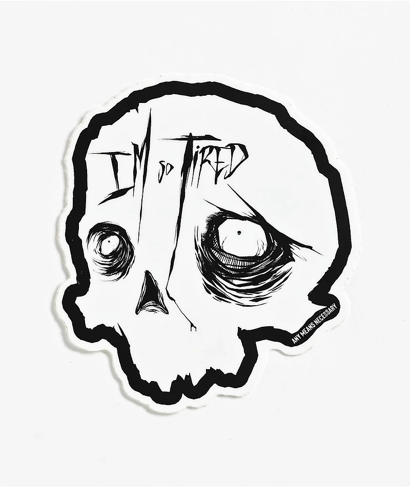Any Means Necessary So Tired Sticker