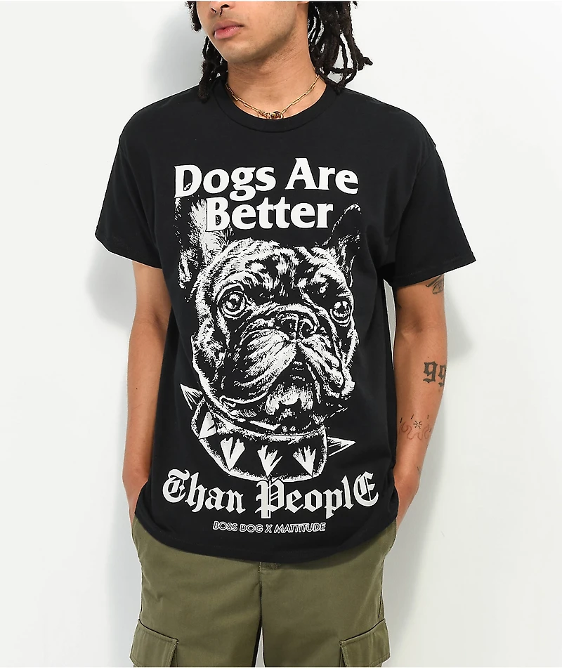 Boss Dog x Mattitude Dogs Are Better Black T-Shirt