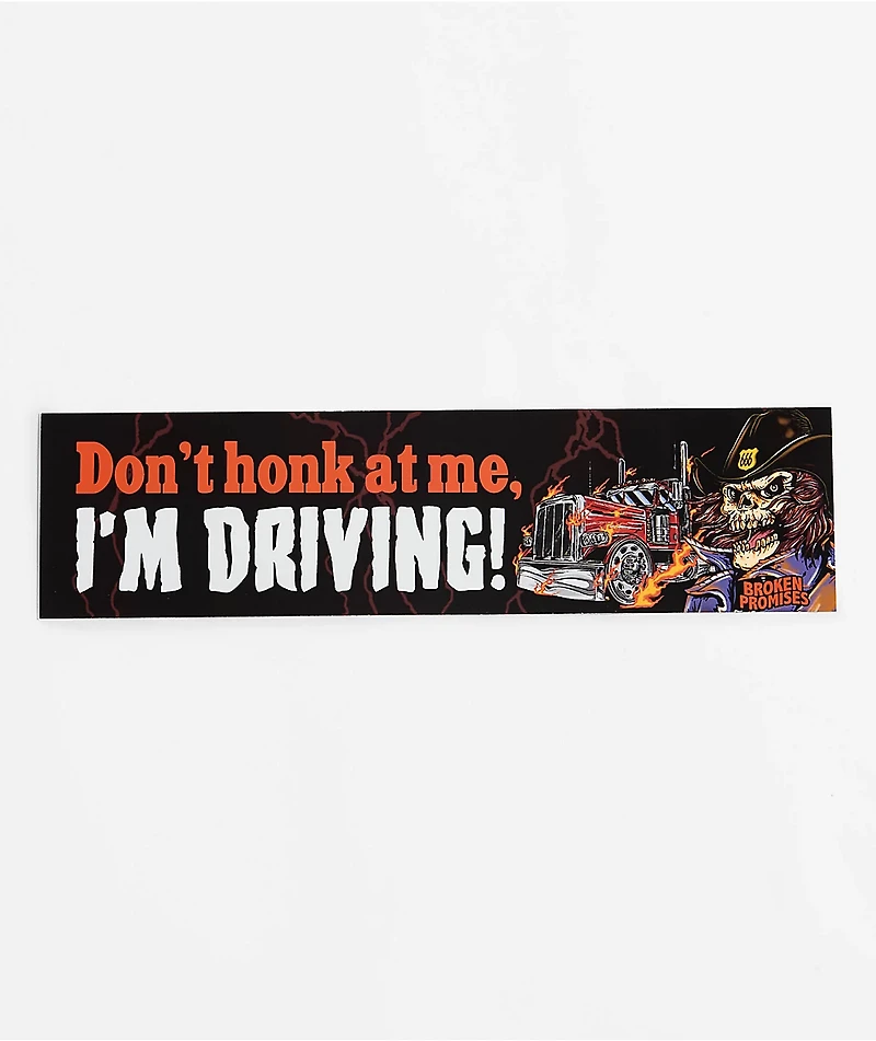 Broken Promises I'm Driving Bumper Sticker