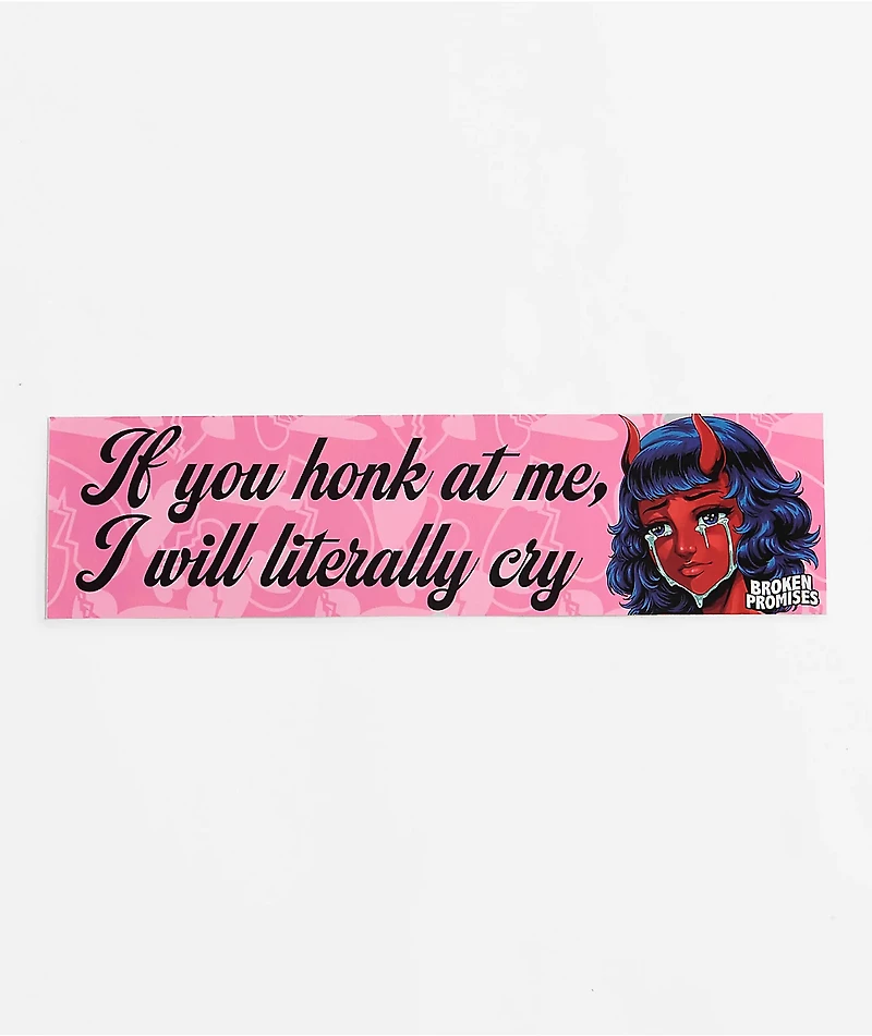 Broken Promises Literally Cry Bumper Sticker