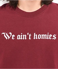 Broken Promises We Aint Homies Maroon T-Shirt