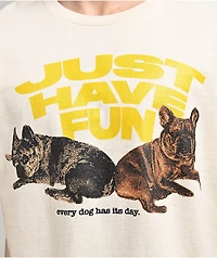 Just Have Fun Every Dog Natural T-Shirt