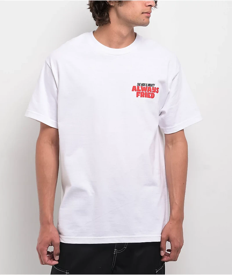 The High & Mighty Always Fried White T-Shirt